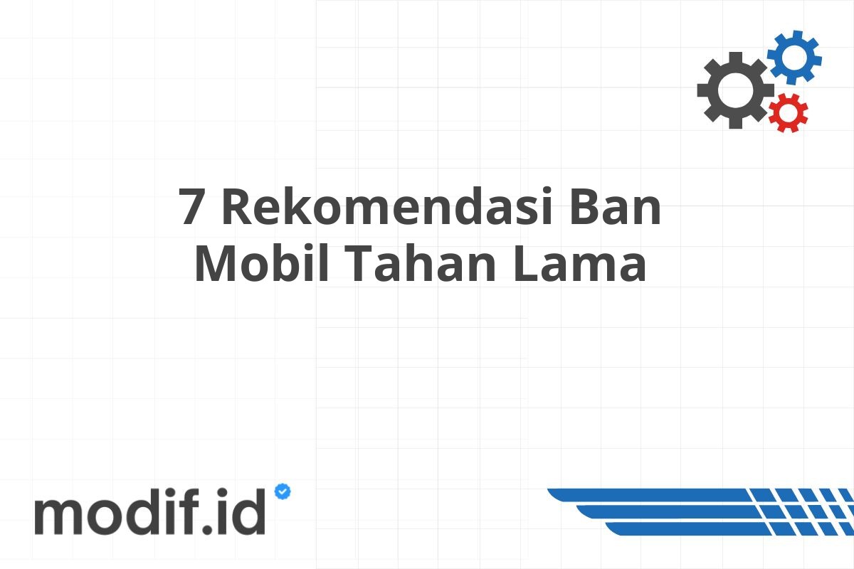 7 Rekomendasi Ban Mobil Tahan Lama