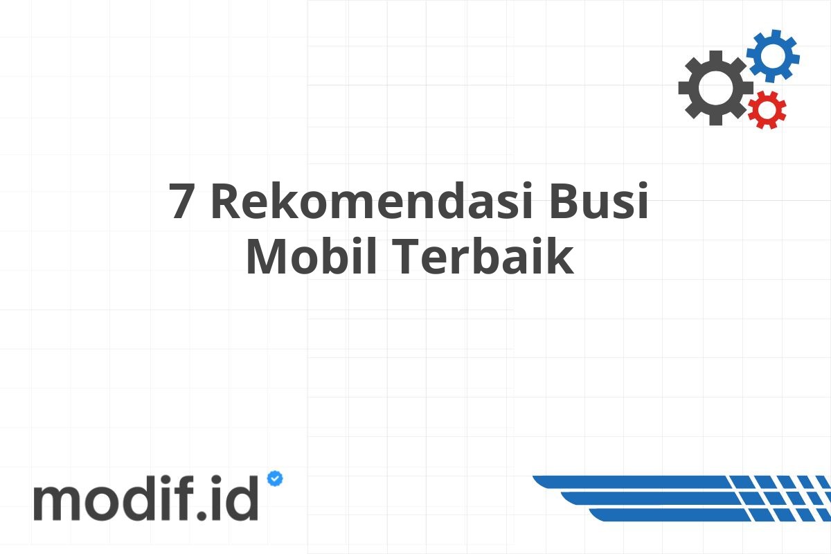 7 Rekomendasi Busi Mobil Terbaik