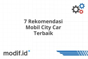 7 Rekomendasi Mobil City Car Terbaik