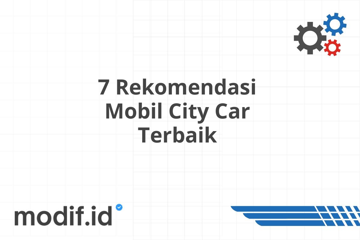 7 Rekomendasi Mobil City Car Terbaik