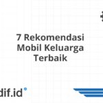 7 Rekomendasi Mobil Keluarga Terbaik