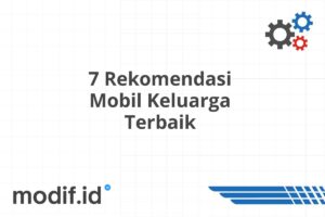 7 Rekomendasi Mobil Keluarga Terbaik