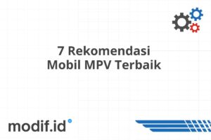 7 Rekomendasi Mobil MPV Terbaik