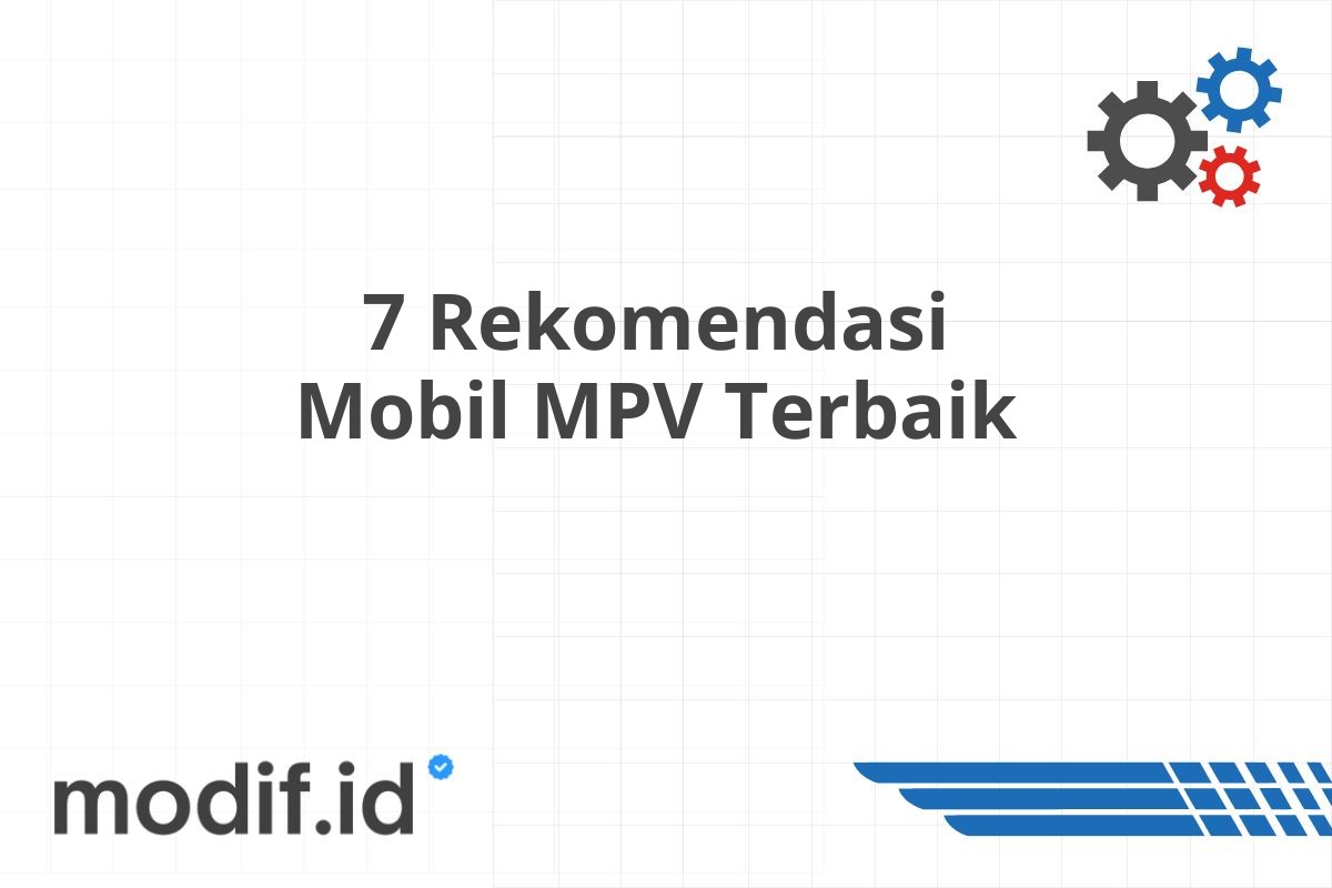 7 Rekomendasi Mobil MPV Terbaik