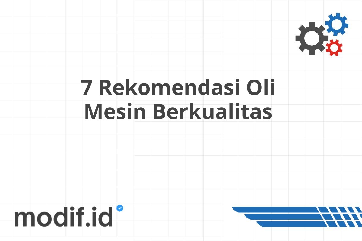 7 Rekomendasi Oli Mesin Berkualitas