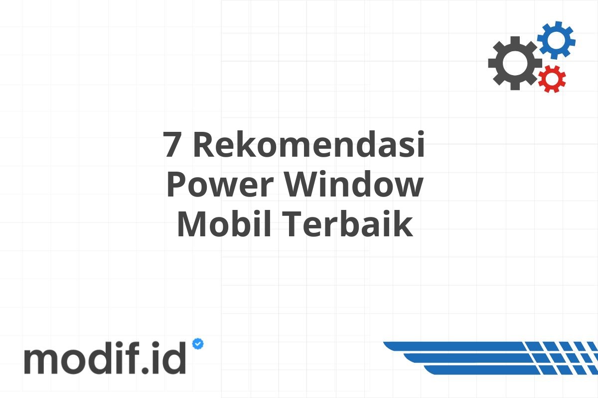 7 Rekomendasi Power Window Mobil Terbaik