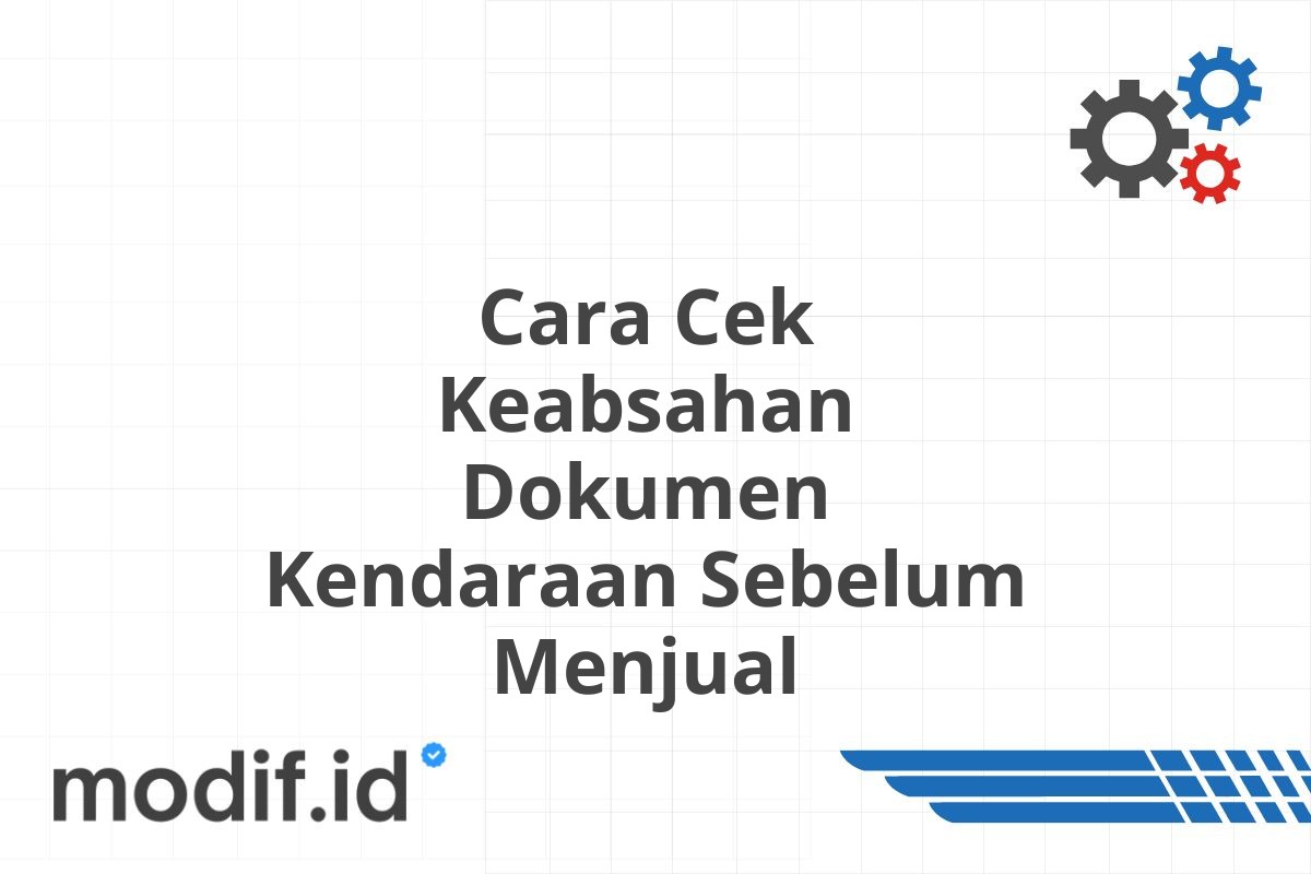 Cara Cek Keabsahan Dokumen Kendaraan Sebelum Menjual