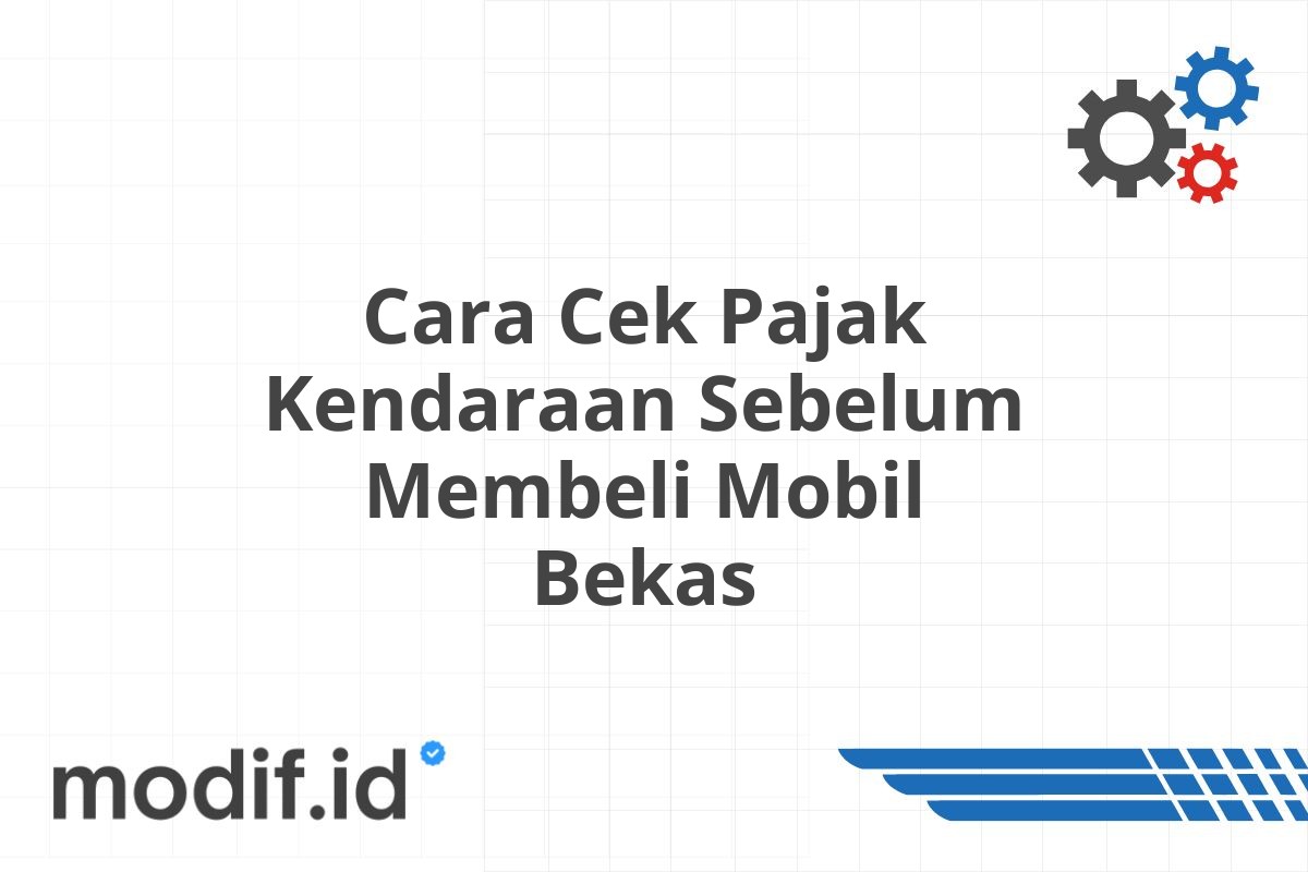 Cara Cek Pajak Kendaraan Sebelum Membeli Mobil Bekas