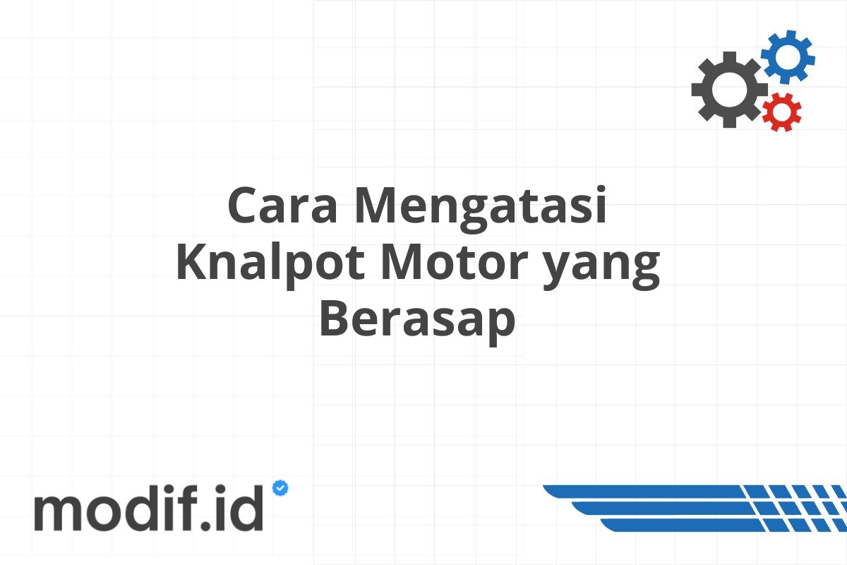 Cara Mengatasi Knalpot Motor yang Berasap