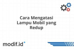 Cara Mengatasi Lampu Mobil yang Redup