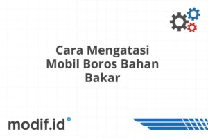 Cara Mengatasi Mobil Boros Bahan Bakar