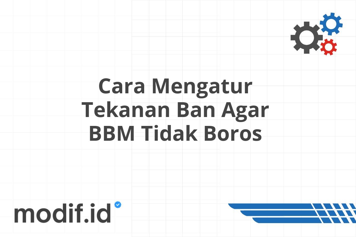 Cara Mengatur Tekanan Ban Agar BBM Tidak Boros