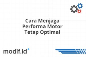 Cara Menjaga Performa Motor Tetap Optimal