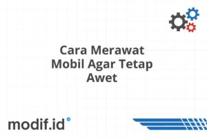 Cara Merawat Mobil Agar Tetap Awet