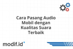 Cara Pasang Audio Mobil dengan Kualitas Suara Terbaik