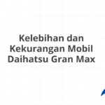 Kelebihan dan Kekurangan Mobil Daihatsu Gran Max