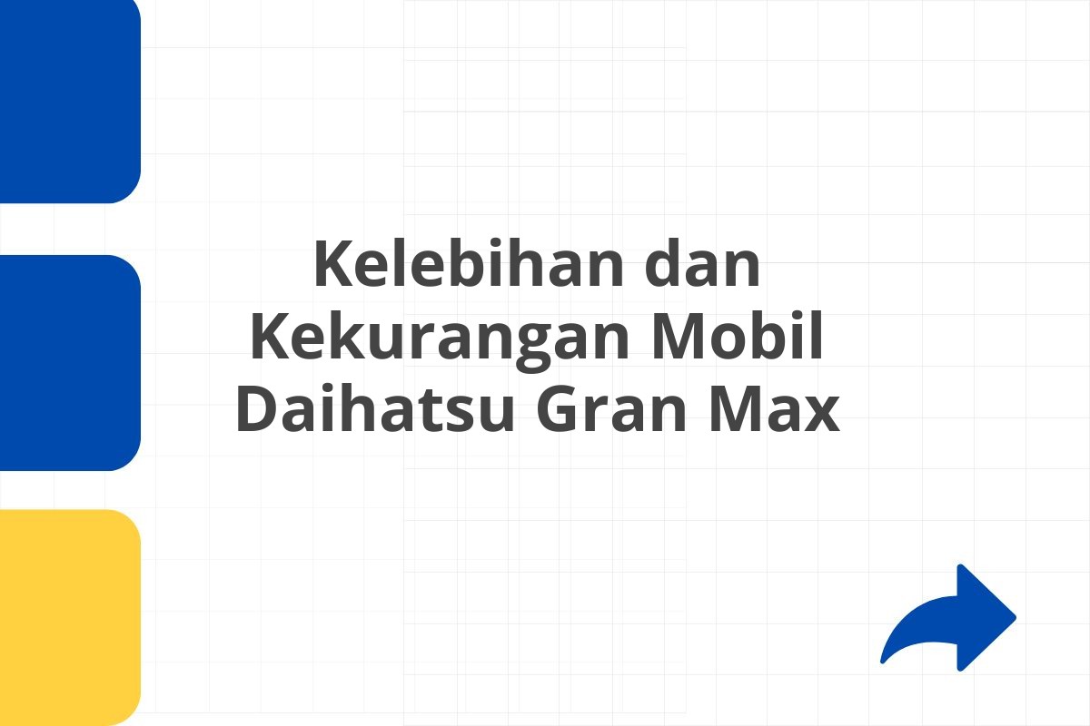 Kelebihan dan Kekurangan Mobil Daihatsu Gran Max