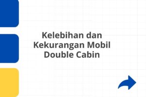 Kelebihan dan Kekurangan Mobil Double Cabin