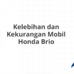 Kelebihan dan Kekurangan Mobil Honda Brio