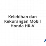 Kelebihan dan Kekurangan Mobil Honda HR-V