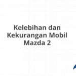 Kelebihan dan Kekurangan Mobil Mazda 2