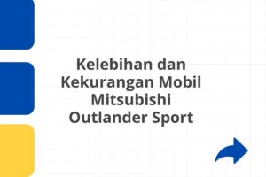 Kelebihan dan Kekurangan Mobil Mitsubishi Outlander Sport