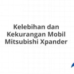 Kelebihan dan Kekurangan Mobil Mitsubishi Xpander