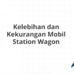 Kelebihan dan Kekurangan Mobil Station Wagon