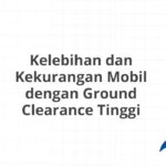 Kelebihan dan Kekurangan Mobil dengan Ground Clearance Tinggi