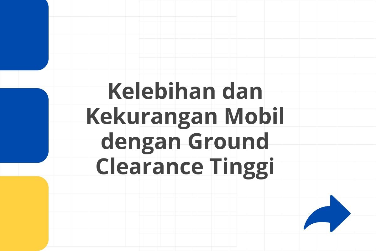 Kelebihan dan Kekurangan Mobil dengan Ground Clearance Tinggi