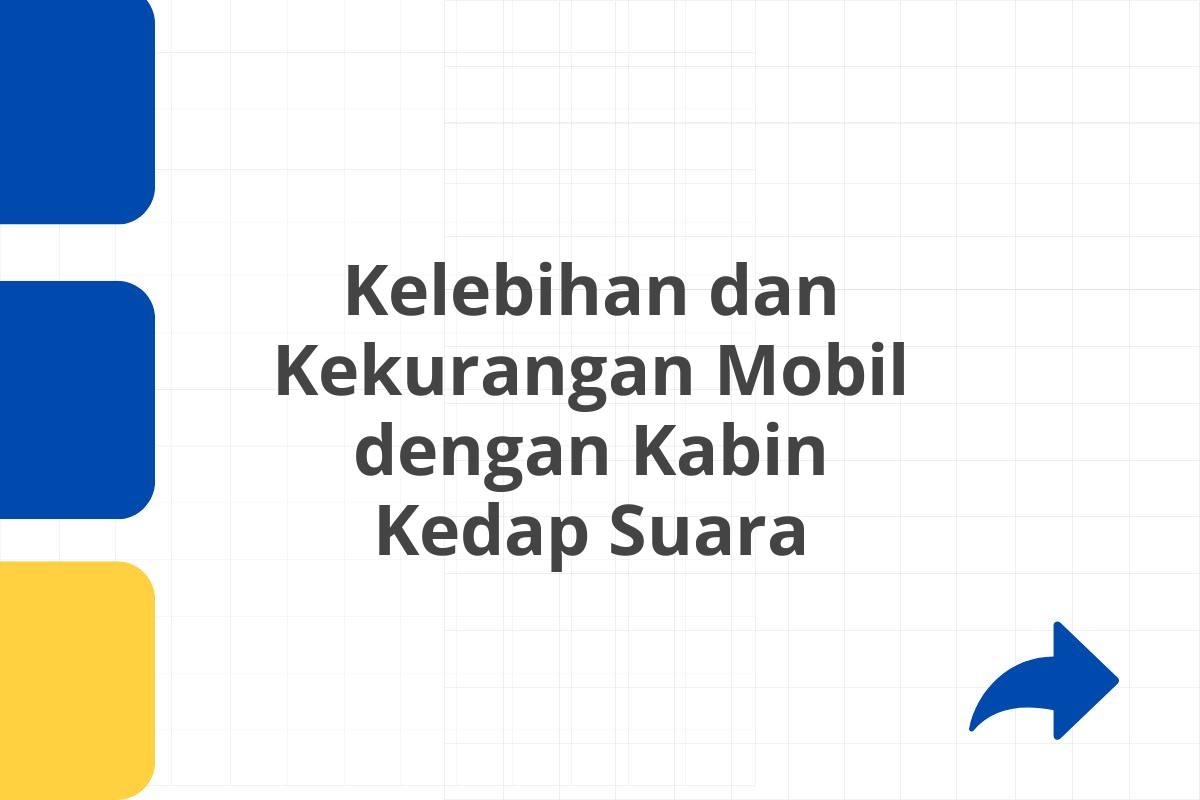 Kelebihan dan Kekurangan Mobil dengan Kabin Kedap Suara