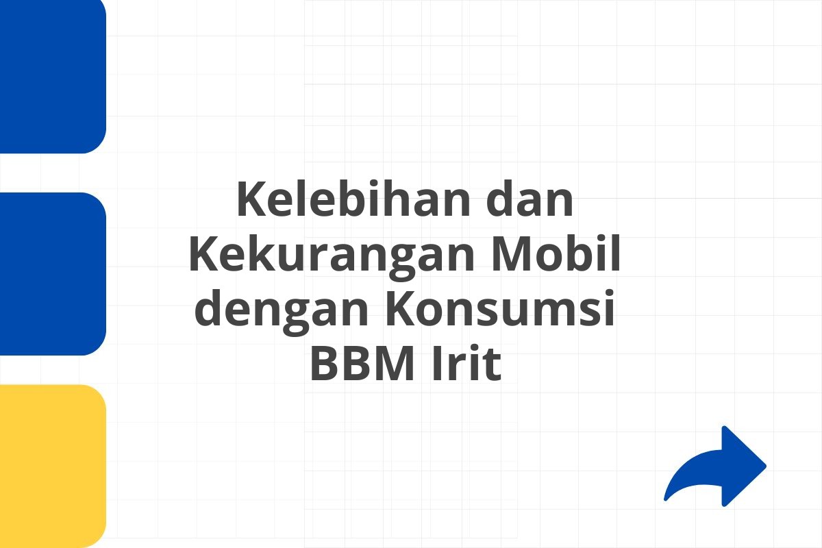 Kelebihan dan Kekurangan Mobil dengan Konsumsi BBM Irit