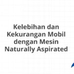 Kelebihan dan Kekurangan Mobil dengan Mesin Naturally Aspirated