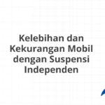 Kelebihan dan Kekurangan Mobil dengan Suspensi Independen