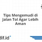 Tips Mengemudi di Jalan Tol Agar Lebih Aman