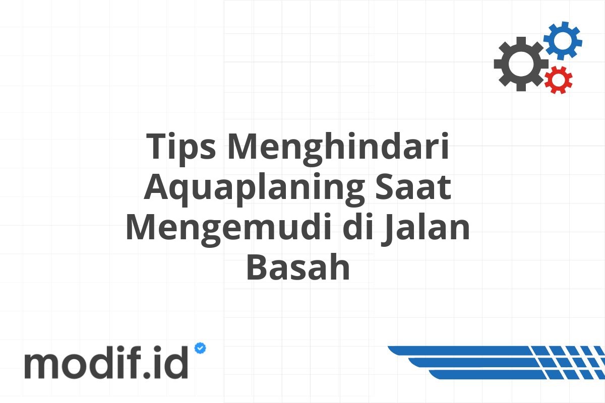 Tips Menghindari Aquaplaning Saat Mengemudi di Jalan Basah